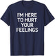 I'm Here To Hurt Your Feelings, Funny, Jokes, Sarcastic T-Shirt - T-Shirt | Navy