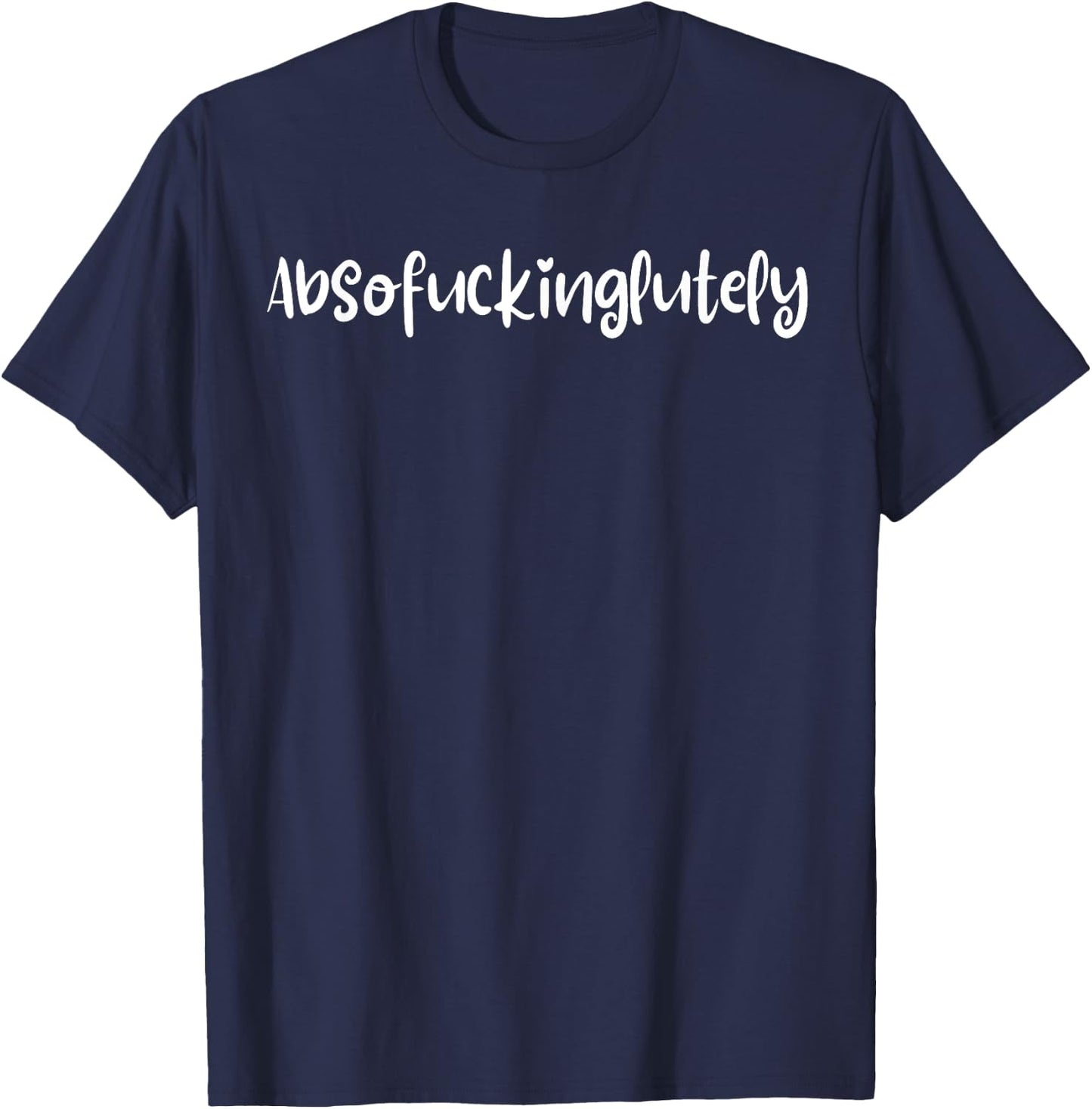 Absofuckinglutely Funny Motivational Positive Slang Blends T-Shirt - T-Shirt | Navy