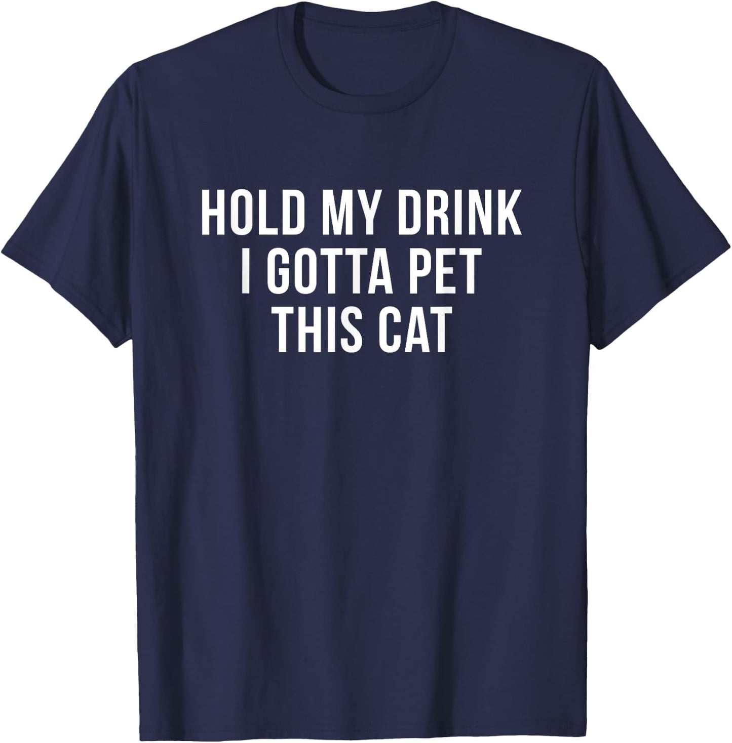 Hold My Drink I Gotta Pet This Cat Funny Humor Gift Women T-Shirt - T-Shirt | Navy