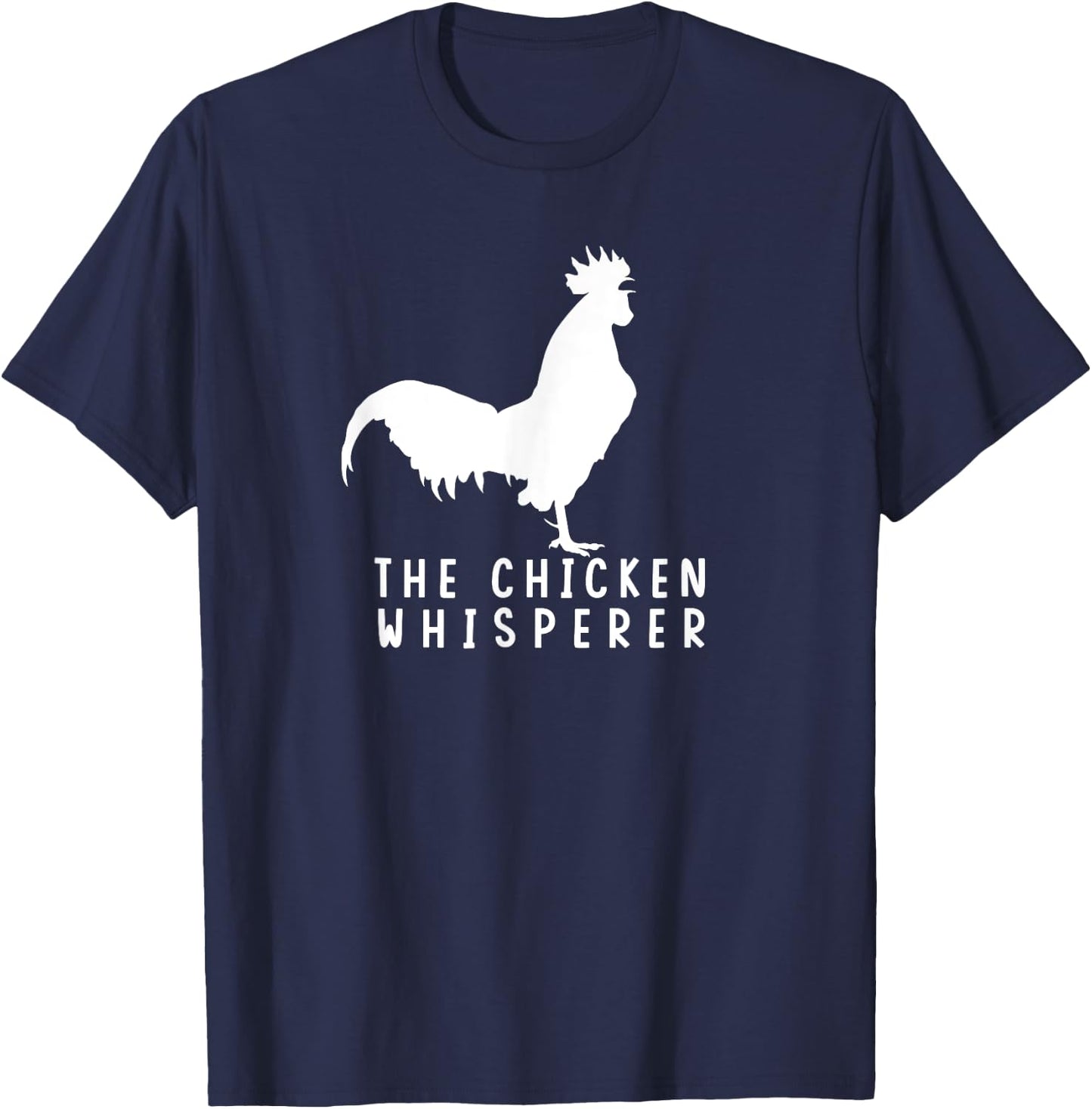 The Chicken Whisperer For Chicken Farm Lover T-Shirt - T-Shirt | Navy