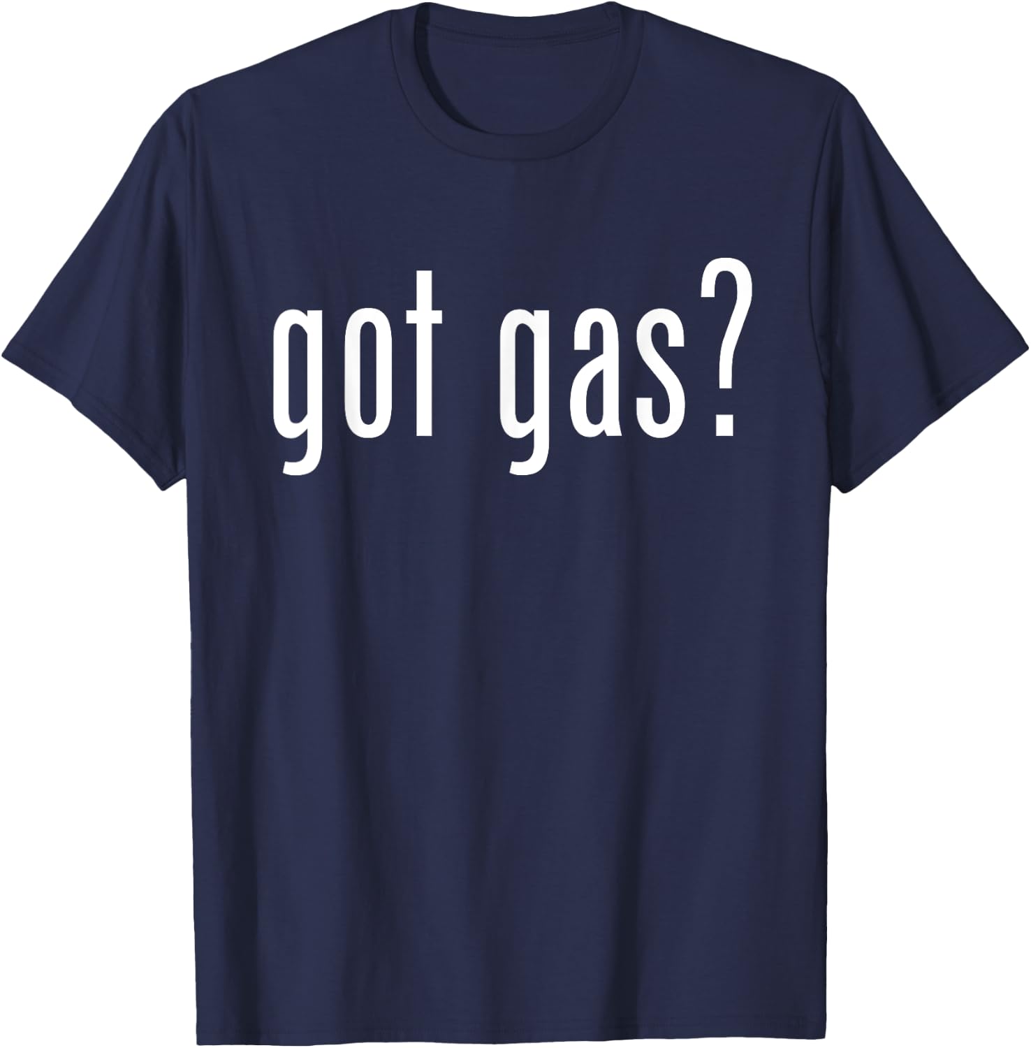 Got Gas? Gas Utility Funny Graphic for Service Professionals T-Shirt - T-Shirt | Navy
