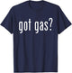 Got Gas? Gas Utility Funny Graphic for Service Professionals T-Shirt - T-Shirt | Navy