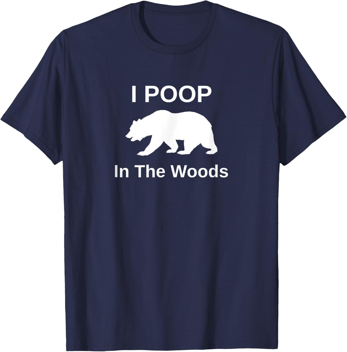 I Poop In The Woods T-Shirt - T-Shirt | Navy