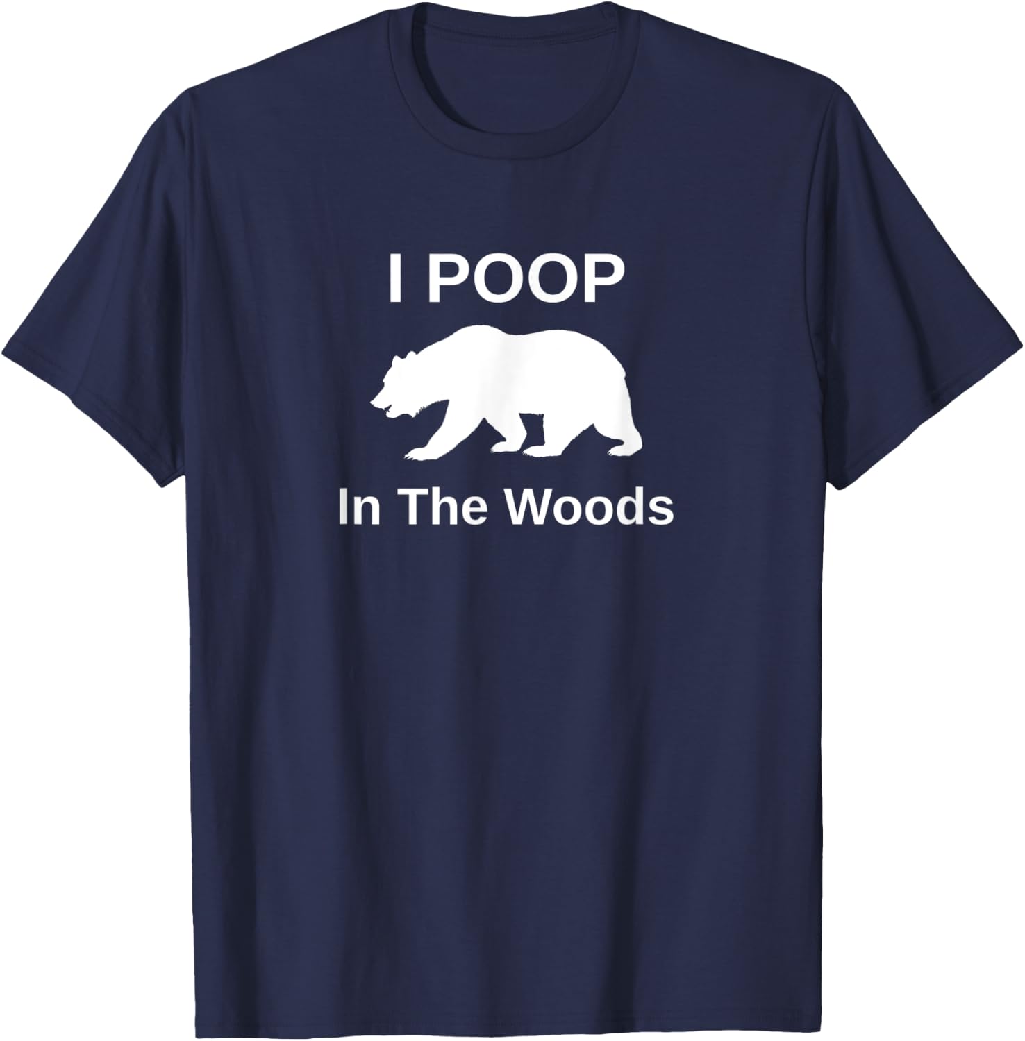 I Poop In The Woods T-Shirt - T-Shirt | Navy