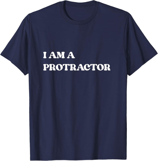 I Am A Protractor/Protector Funny Social Media Trend T Shirt T-Shirt - T-Shirt | Navy