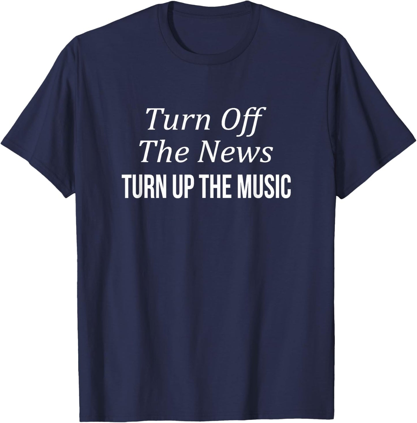 Turn Off The News - Turn Up The Music T-Shirt - T-Shirt | Navy