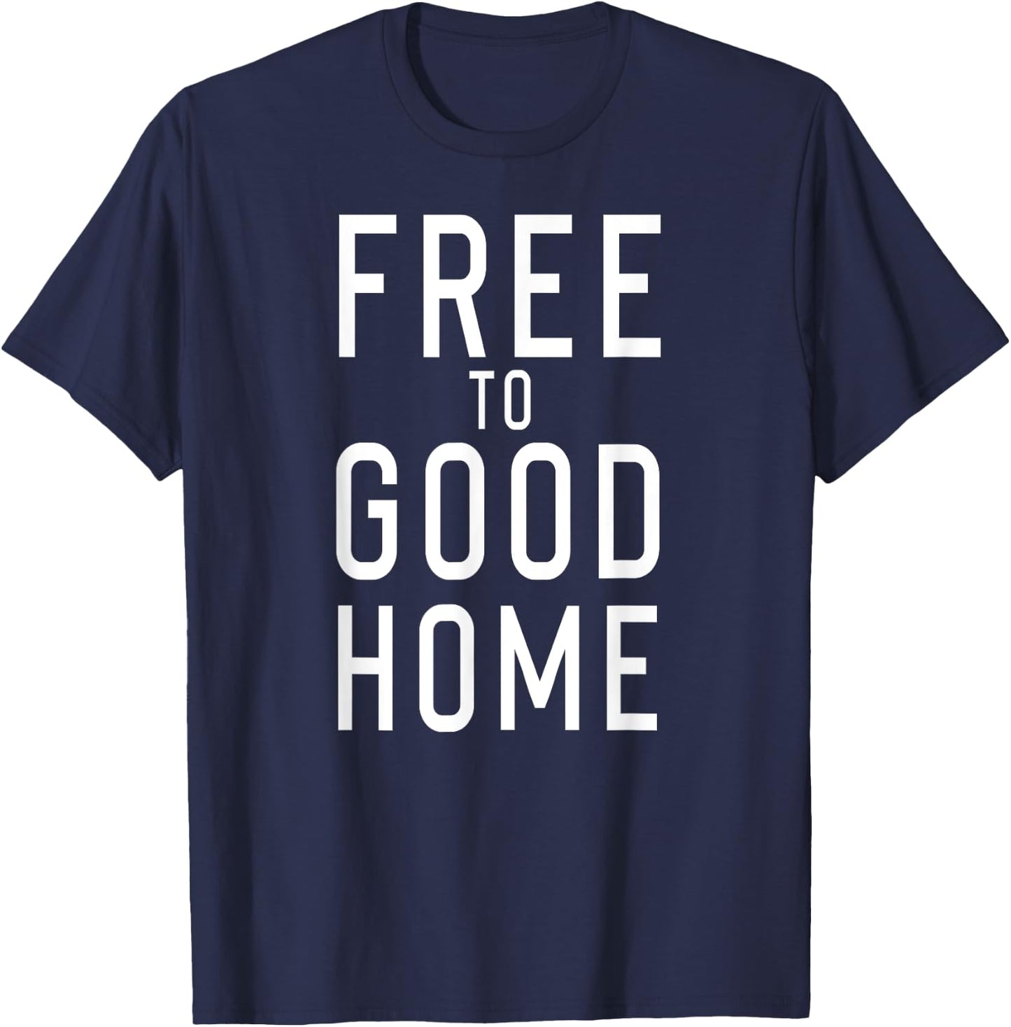 Free to Good Home T-Shirt - T-Shirt | Navy