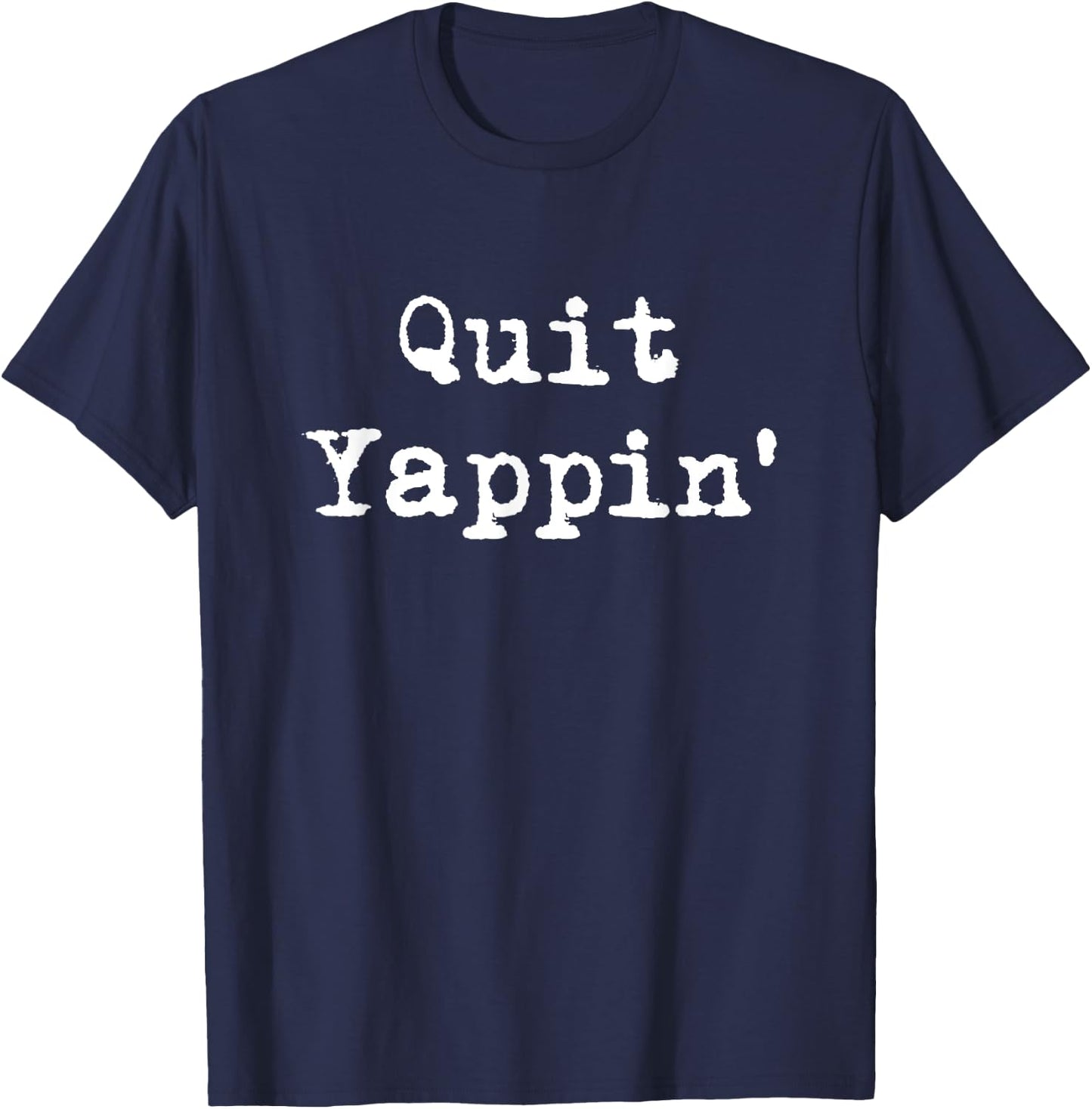 Quit Yappin' Funny Debate T-Shirt - T-Shirt | Navy