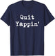 Quit Yappin' Funny Debate T-Shirt - T-Shirt | Navy