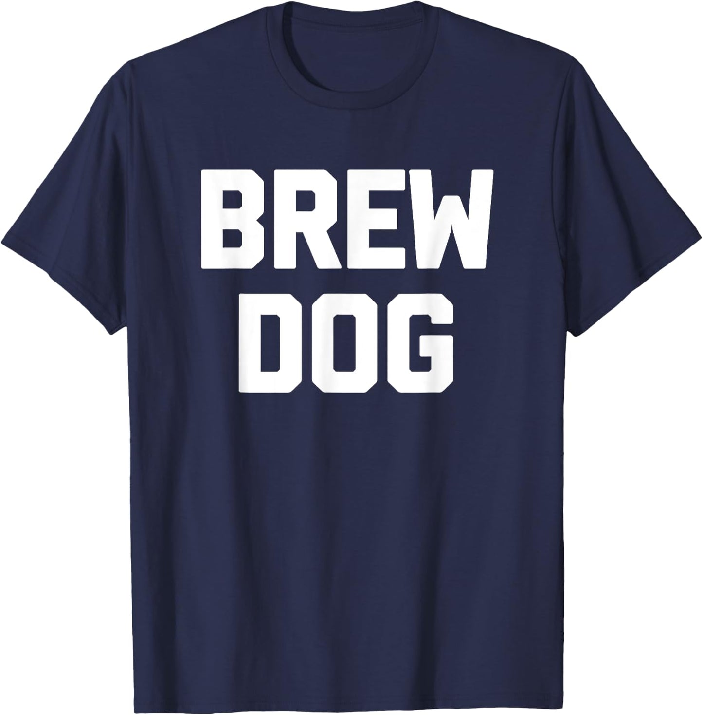 Brew Dog funny saying brewery drunk drinking beer Men Women T-Shirt - T-Shirt | Navy