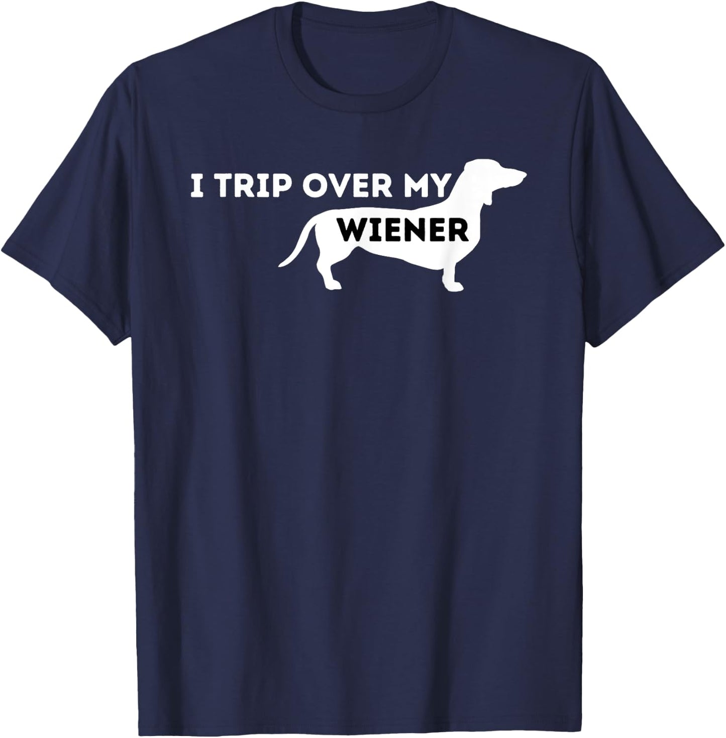 I Trip Over My Wiener - Dachshund Lover Badger Dog Men Women T-Shirt - T-Shirt | Navy