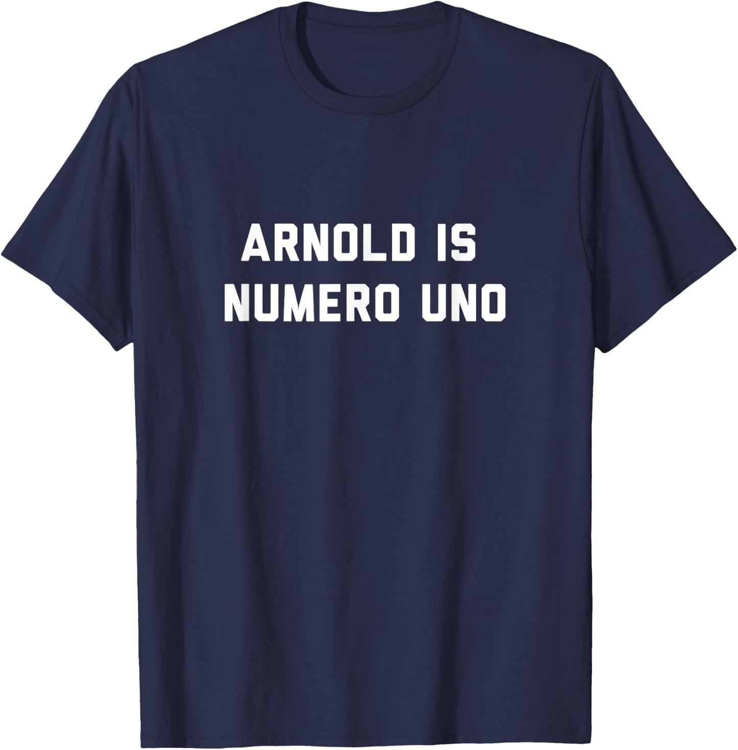 Arnold is Numero Uno, Gym, Workout, Body Building T-Shirt - T-Shirt | Navy