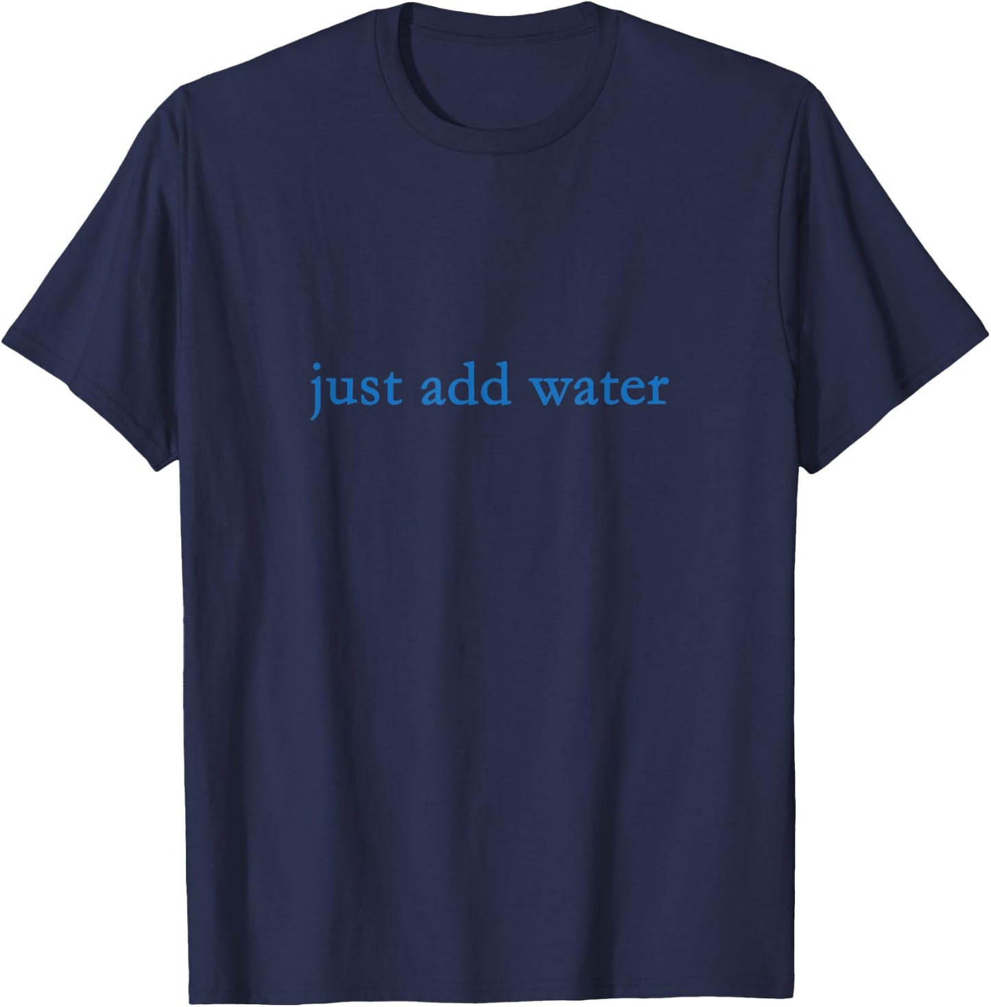 Funny Just Add Water T-Shirt - T-Shirt | Navy