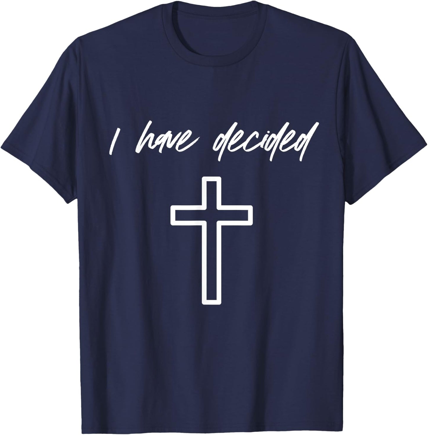 I Have Decided Christian Water Baptism Dedication Church T-Shirt - T-Shirt | Navy