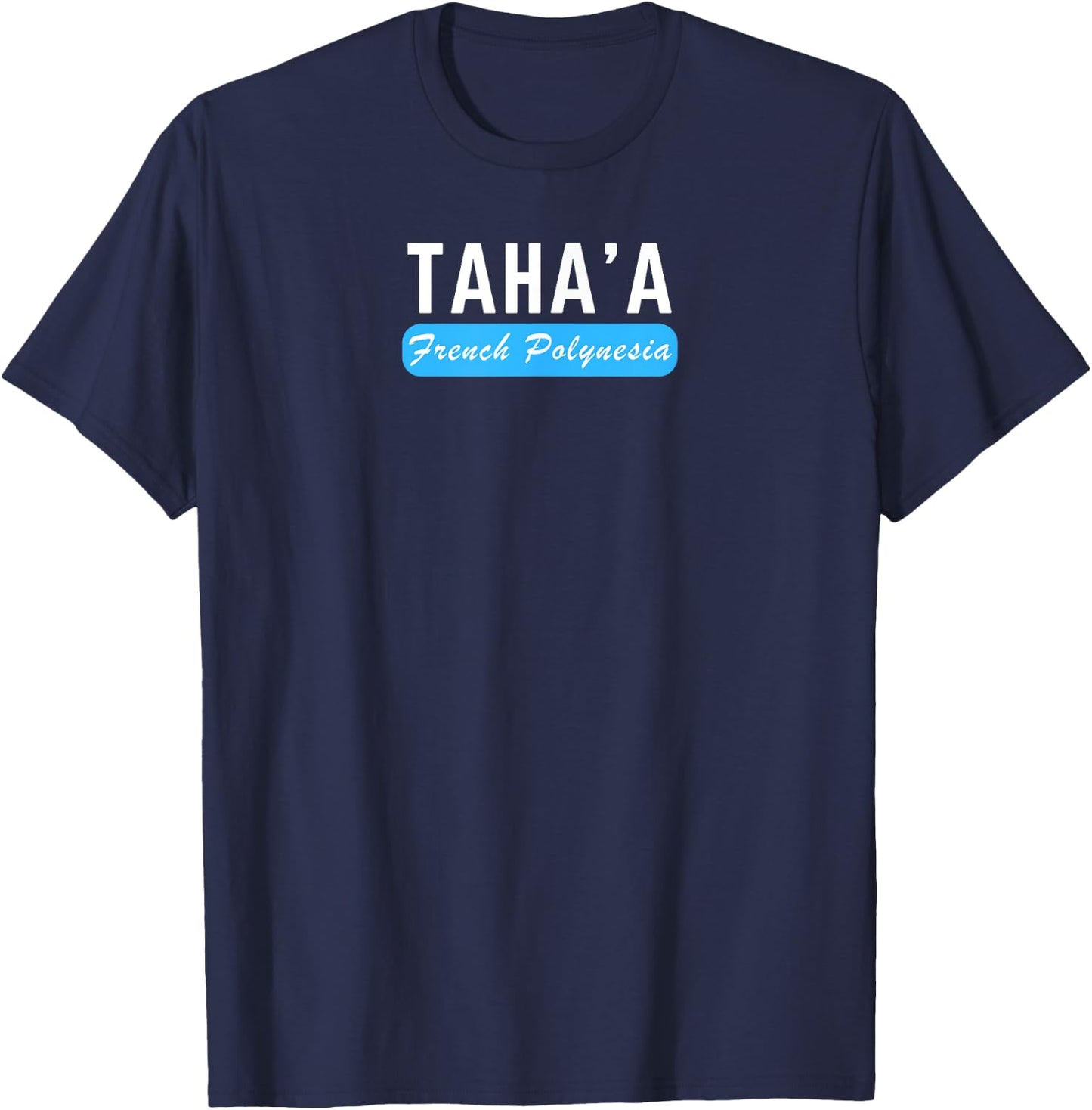 Taha'a, French Polynesia - Travel and Vacation Fun T-Shirt - T-Shirt | Navy