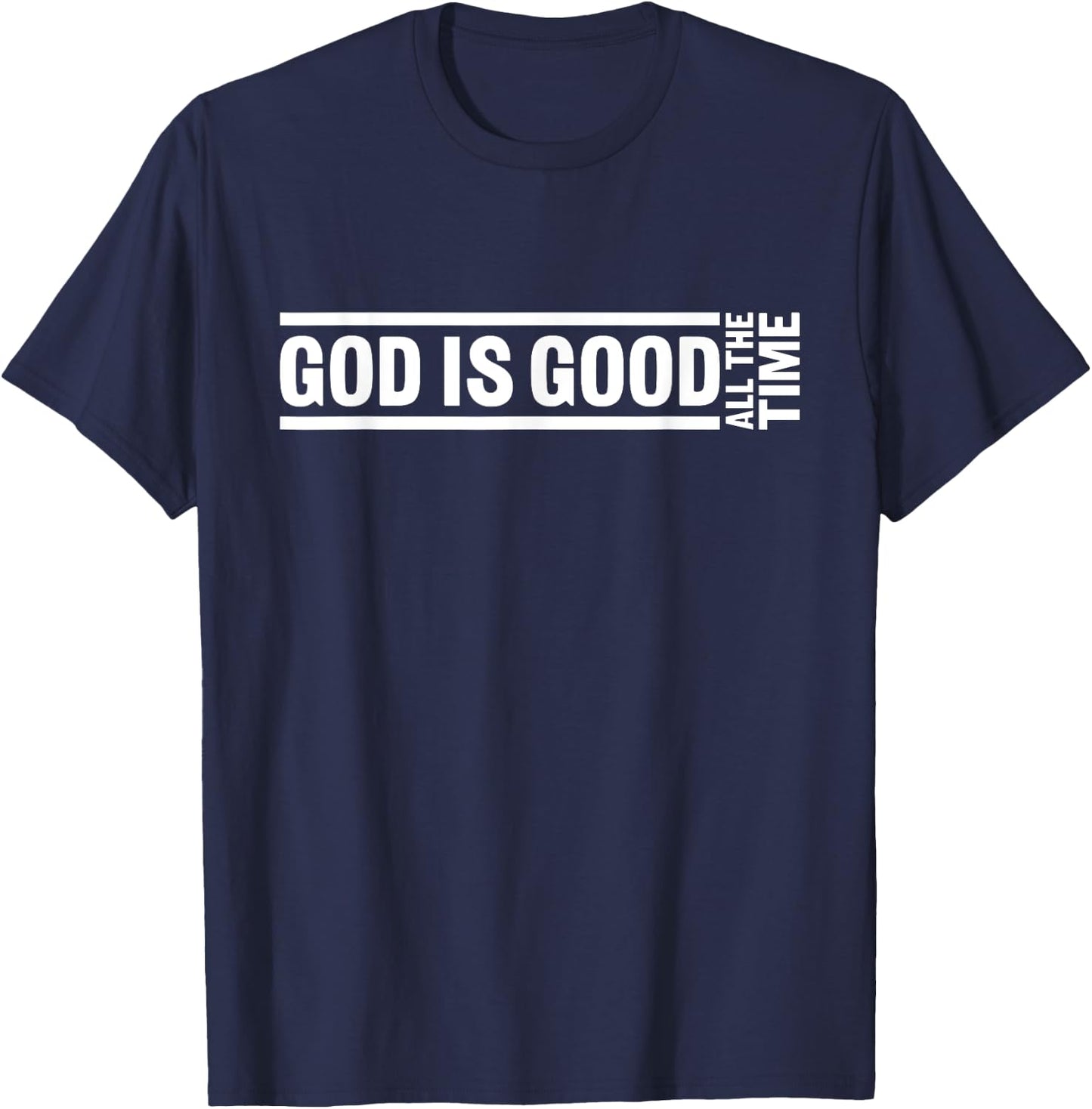 God Is Good All The Time Christian Quote Worship Bible Verse T-Shirt - T-Shirt | Navy