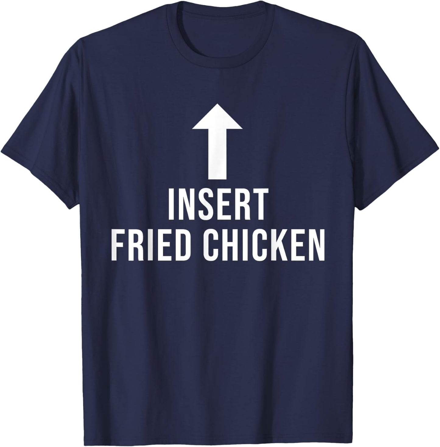 Insert Fried Chicken Funny Eat Cooking Drink Food Lover T-Shirt - T-Shirt | Navy