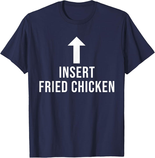 Insert Fried Chicken Funny Eat Cooking Drink Food Lover T-Shirt - T-Shirt | Navy