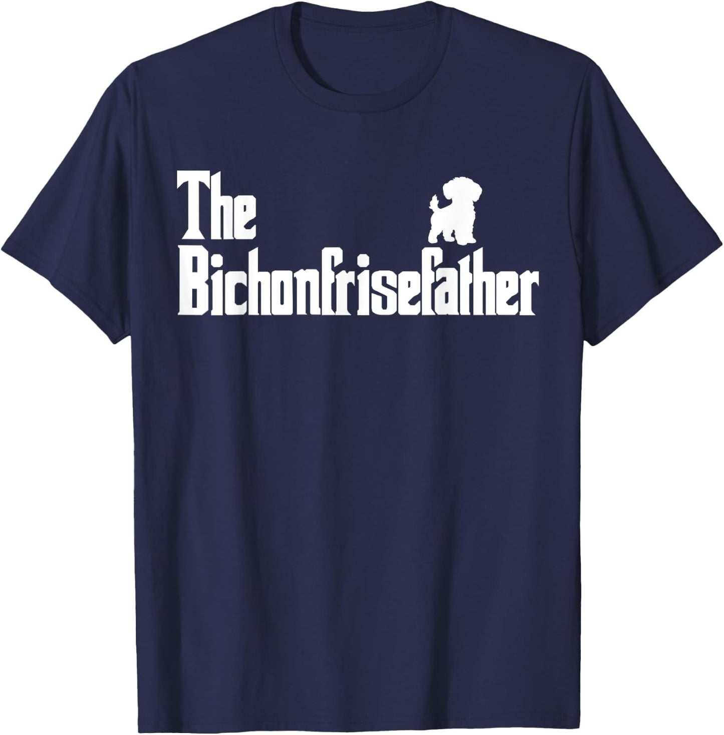 The BichonFriseFather Funny Bichon Frise Dad Men T-Shirt - T-Shirt | Navy