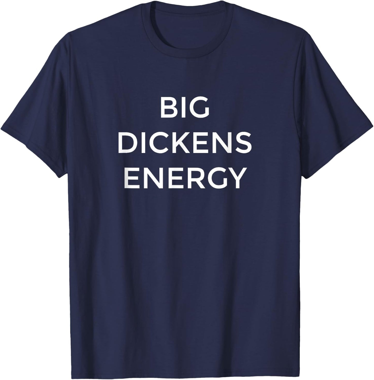 Charles Dickens Big Dickens Energy Funny Literature Gift T-Shirt - T-Shirt | Navy