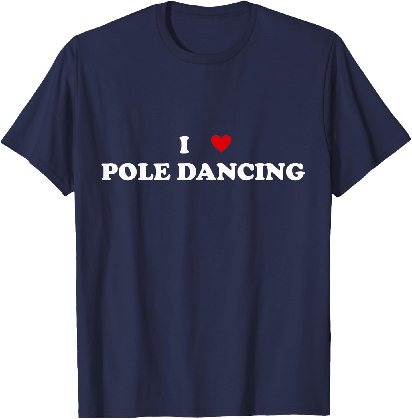 I Heart Pole dancer - I Love Pole Dancing T-Shirt - T-Shirt | Navy