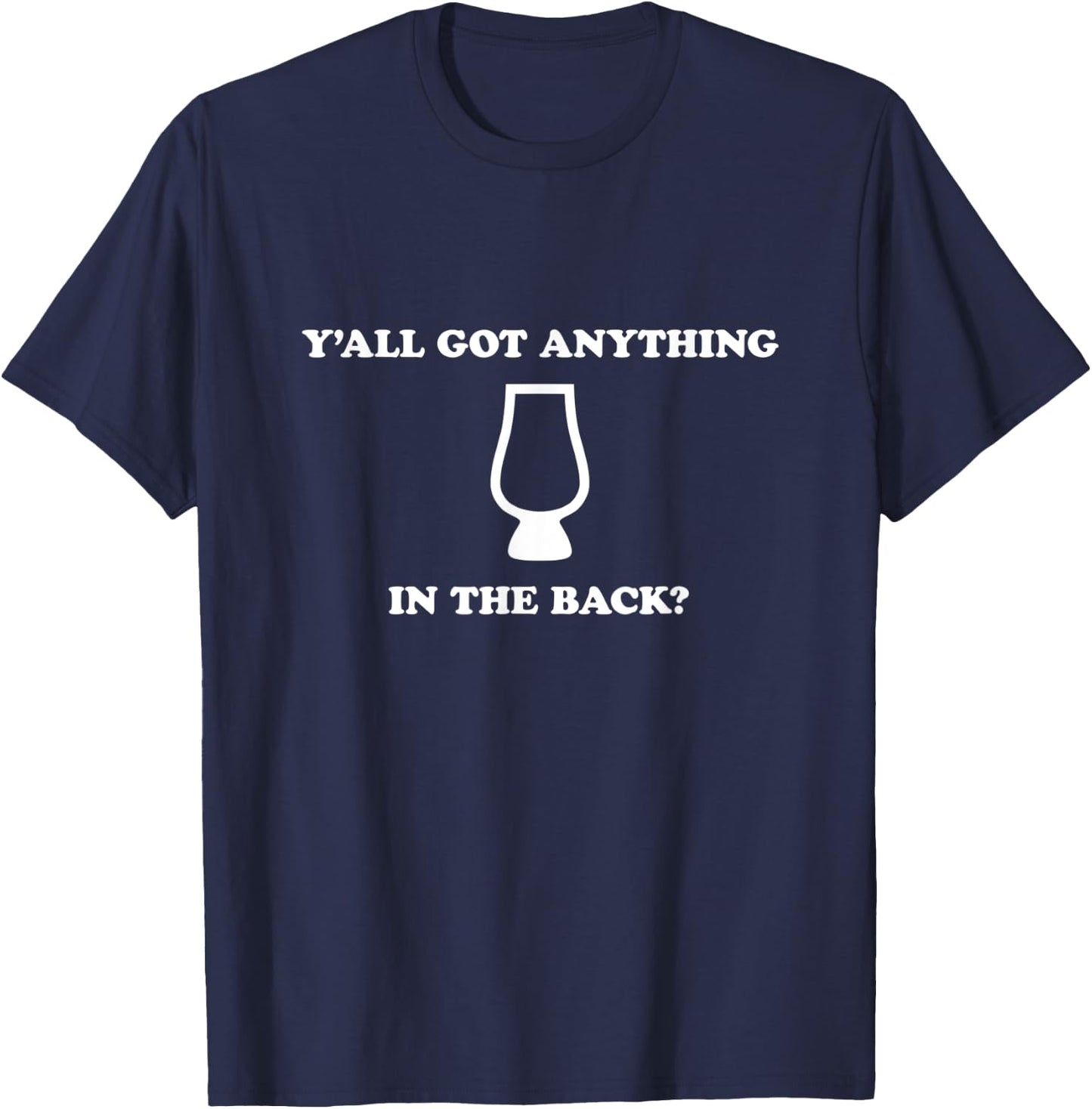 Y'all Got Anything In The Back? Whiskey Hunting T-Shirt - T-Shirt | Navy