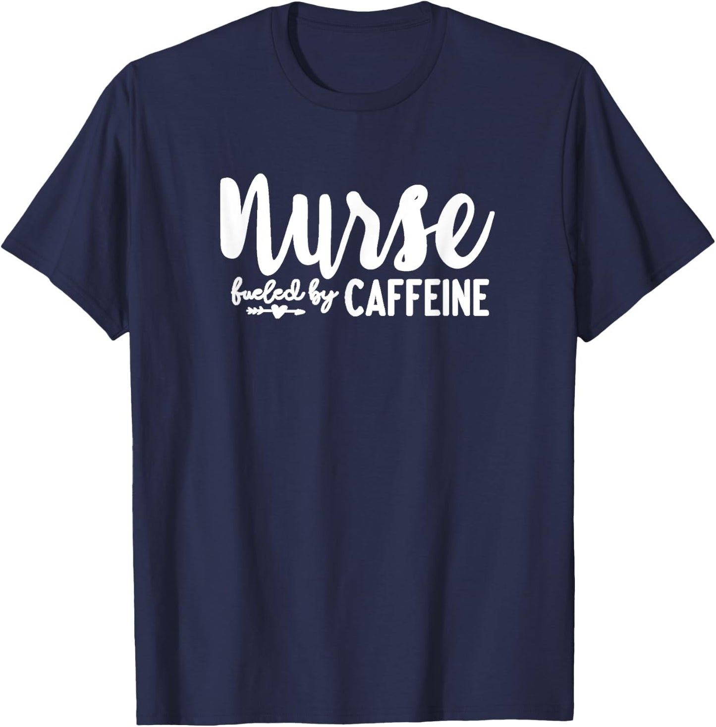 Nurse Fueled by Caffeine - Great Nurse Gift, Medical Worker T-Shirt - T-Shirt | Navy