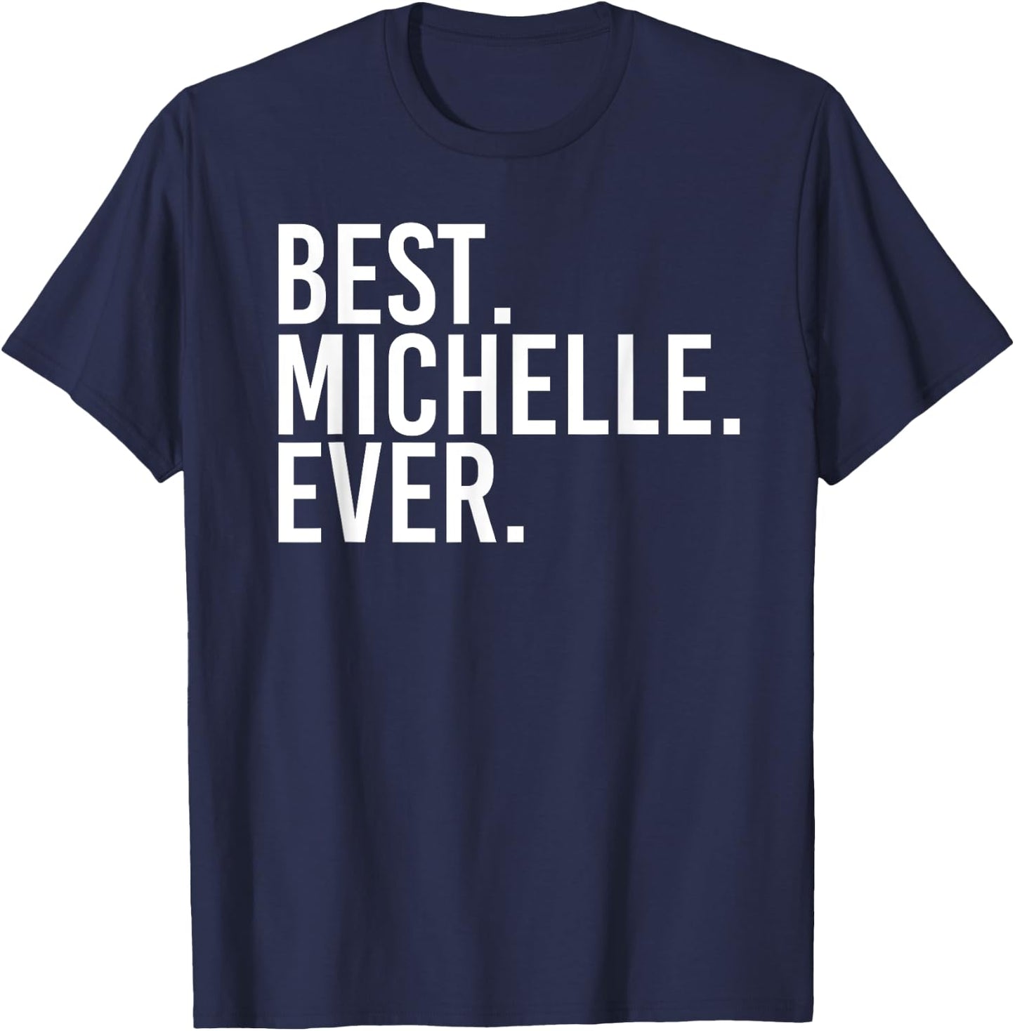 BEST. MICHELLE. EVER. Gift Name Funny Personalized Women T-Shirt - T-Shirt | Navy