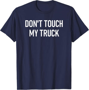 Don't Touch My Truck, Funny, Jokes, Sarcastic Sayings T-Shirt - T-Shirt | Navy