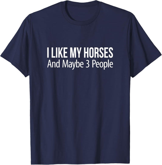 I Like My Horses And Maybe 3 People T-Shirt - T-Shirt | Navy