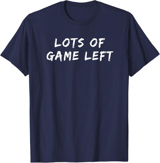 Lots Of Game Left Funny Gift T-Shirt - T-Shirt | Navy