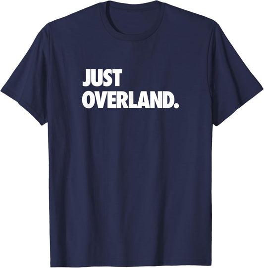 Just Overland Off Road Camping Get Out There and Explore T-Shirt - T-Shirt | Navy