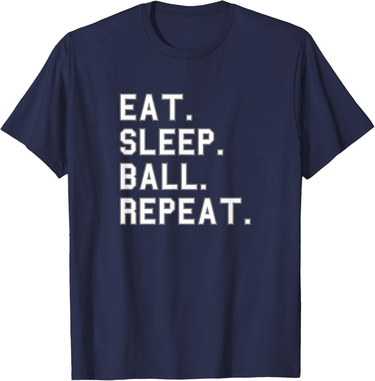 Eat. Sleep. Ball. Repeat. School Pride Gag Funny Fan White T-Shirt - T-Shirt | Navy