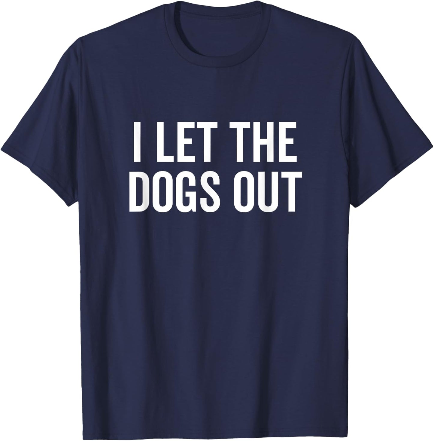 I Let The Dogs Out Funny Dog Walker Joke Pet Owner Humor Men Women Girls Kids T-Shirt - T-Shirt | Navy