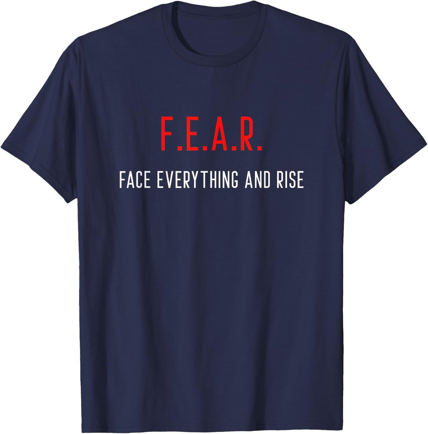 FEAR Face Everything And Rise Motivation Inspiration T-Shirt - T-Shirt | Navy