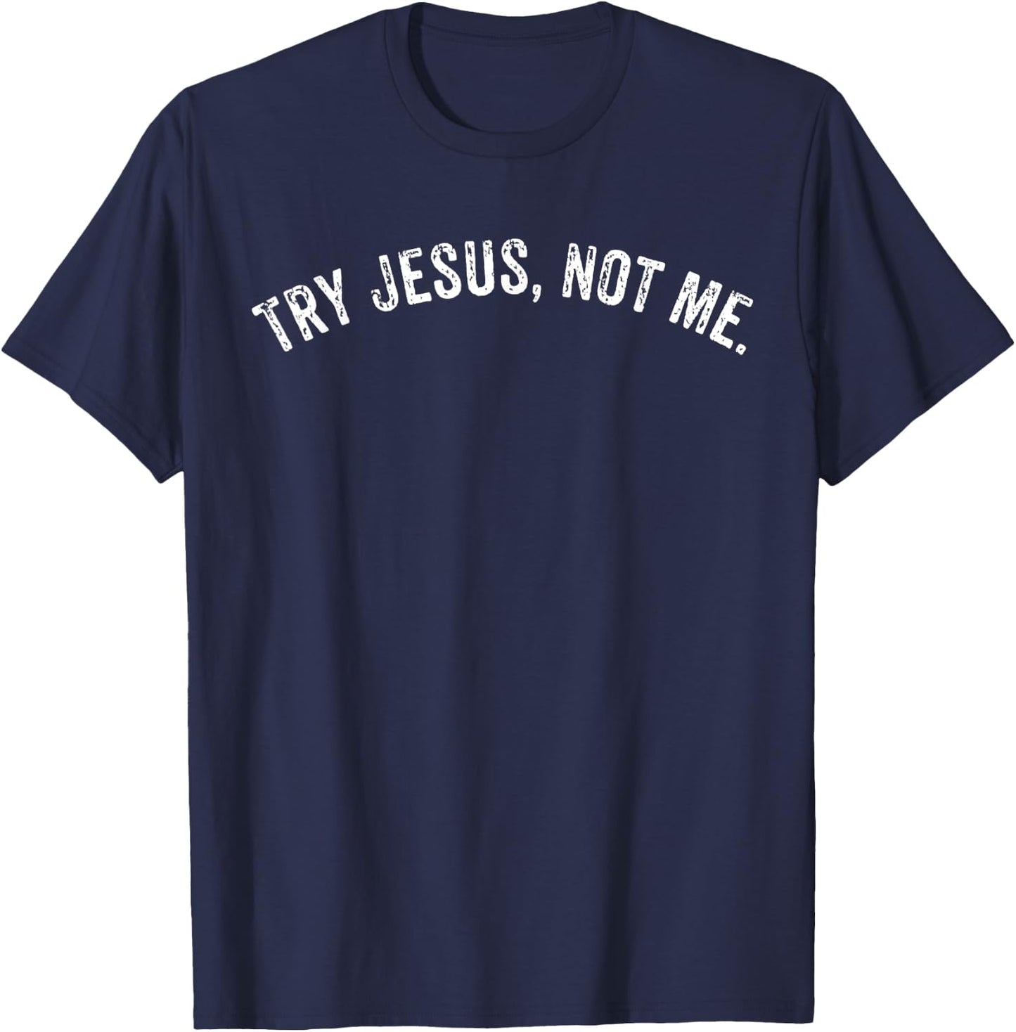 Try Jesus Not Me Shirt Men Women Funny Christian Gift Mom T-Shirt - T-Shirt | Navy