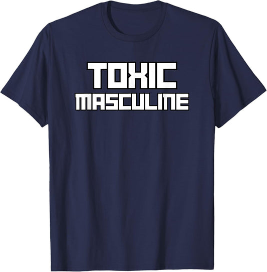 Toxic Masculine Funny Triggering Masculinity Served Daily T-Shirt - T-Shirt | Navy