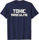 Toxic Masculine Funny Triggering Masculinity Served Daily T-Shirt - T-Shirt | Navy