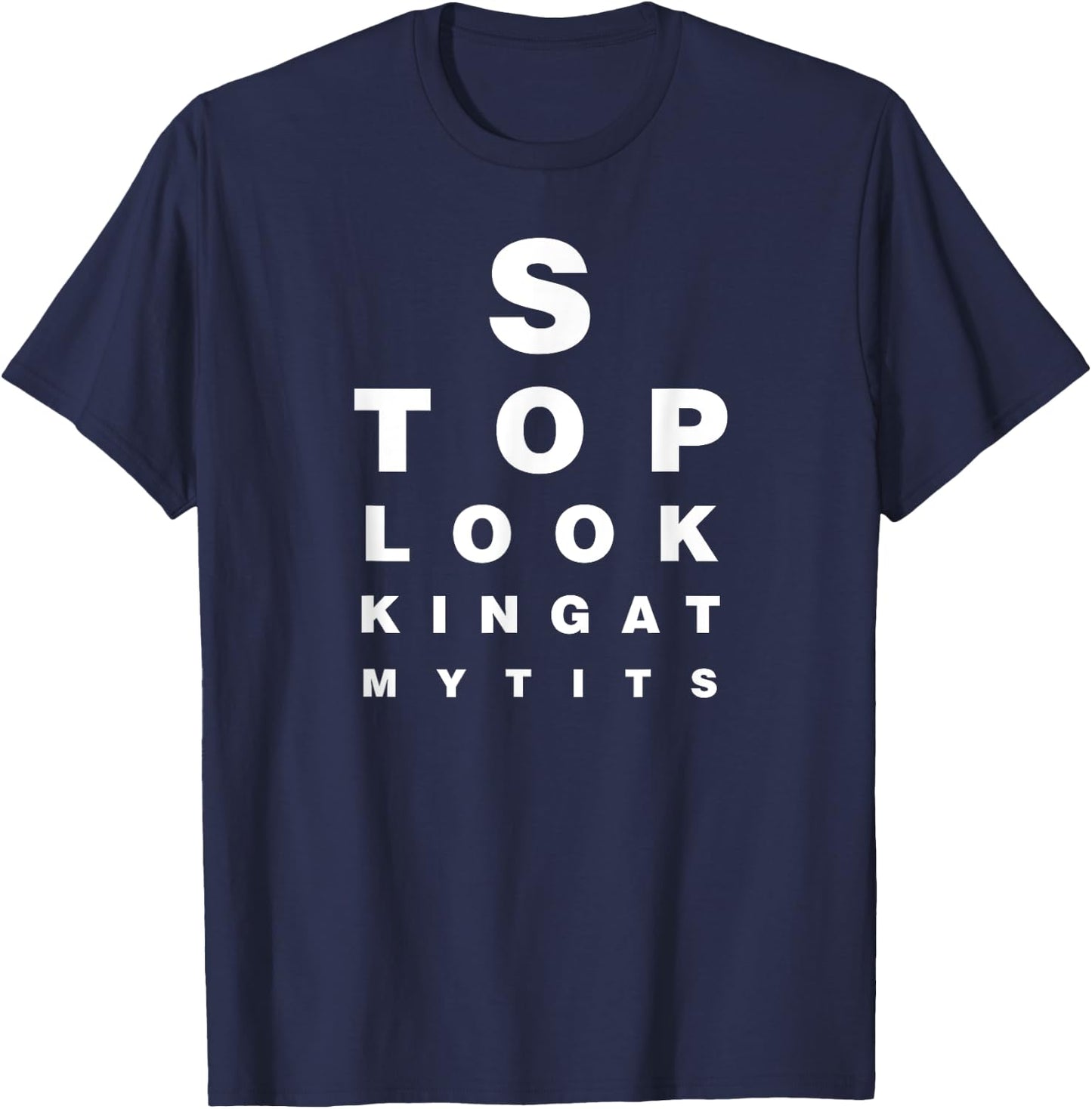 Funny Eye Exam Chart Stop Looking At My Tits Optometry Gift T-Shirt - T-Shirt | Navy
