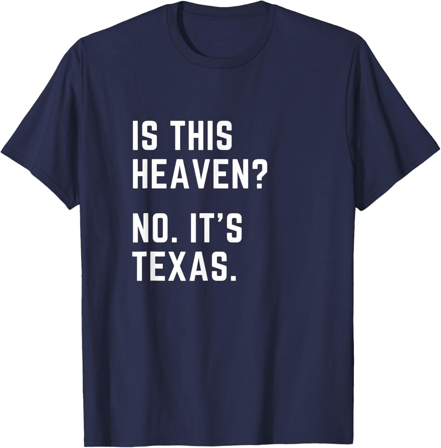 Is this Heaven? No. It's Texas. TX I love Texas T-Shirt - T-Shirt | Navy