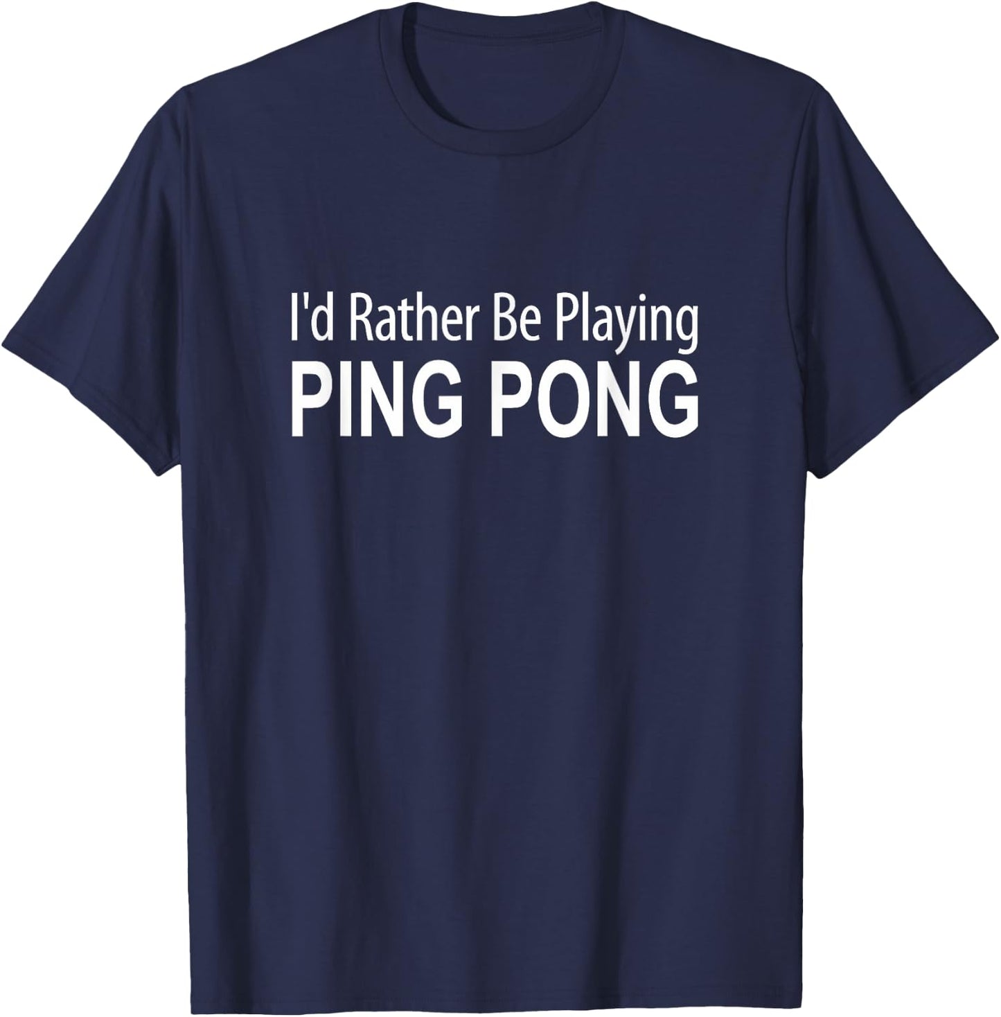 I'd Rather Be Playing Ping Pong T-Shirt - T-Shirt | Navy