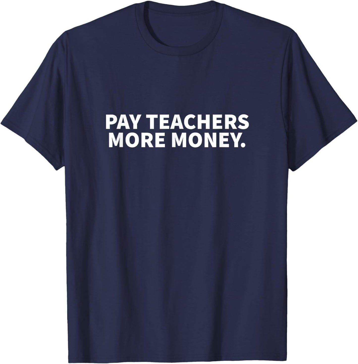 Pay Teachers More Money T-Shirt - T-Shirt | Navy