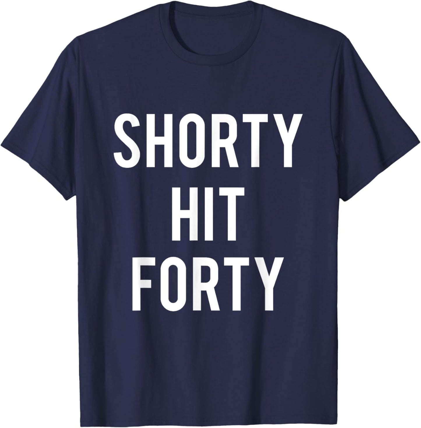 Turning 40th Birthday Funny Shorty Hit Forty T-Shirt - T-Shirt | Navy