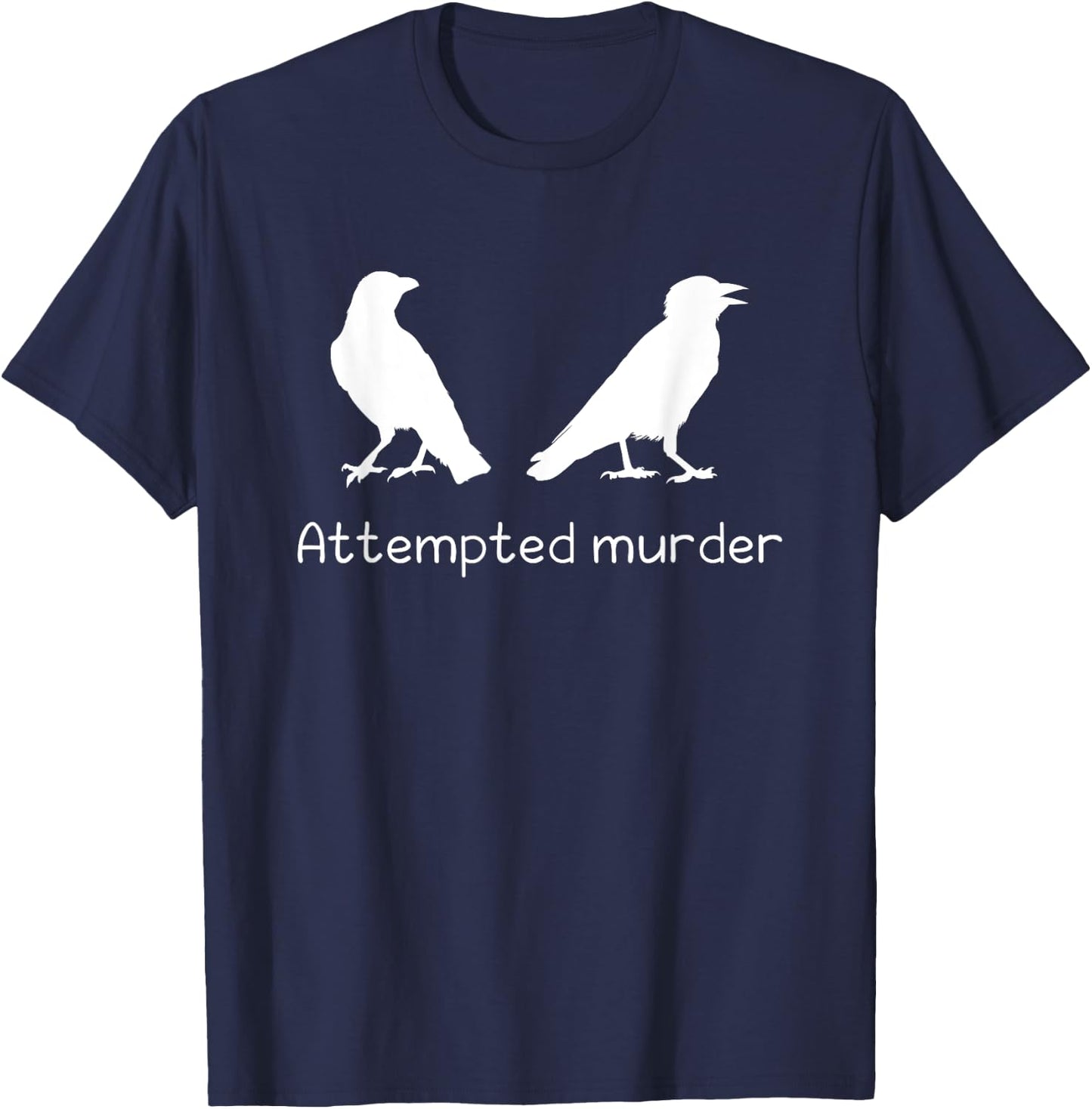 Ornithology Bird Crow Attempted Murder T-Shirt - T-Shirt | Navy