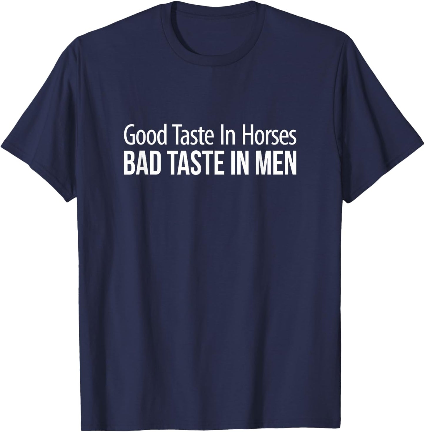 Good Taste In Horses - Bad Taste In Men T-Shirt - T-Shirt | Navy
