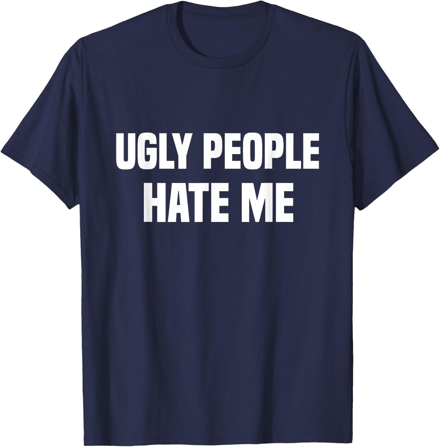 Ugly people hate me T-Shirt - T-Shirt | Navy