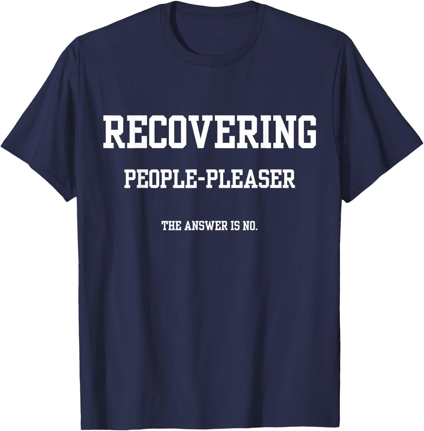 Recovering People Pleaser The Answer Is No T-Shirt - T-Shirt | Navy