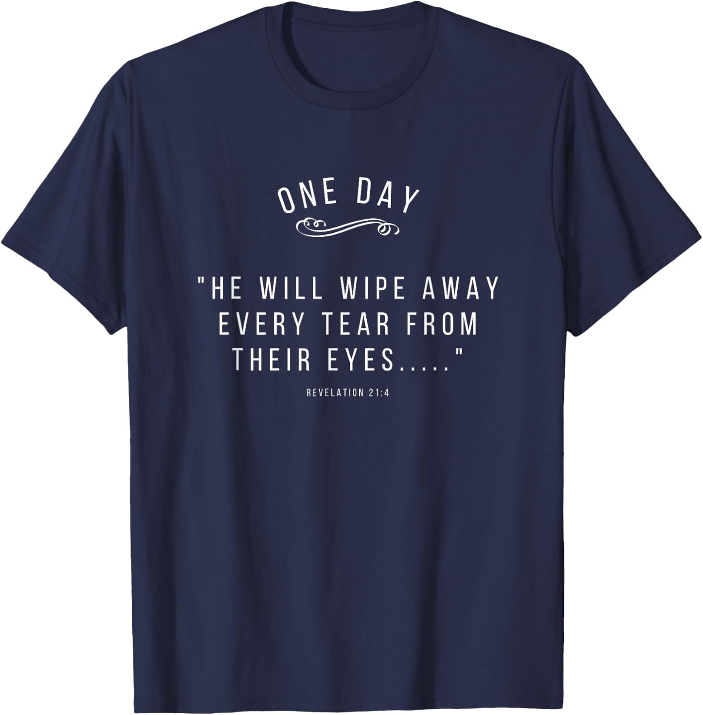 He Will Wipe Away Every Tear From Their Eyes Revelation 21:4 T-Shirt - T-Shirt | Navy