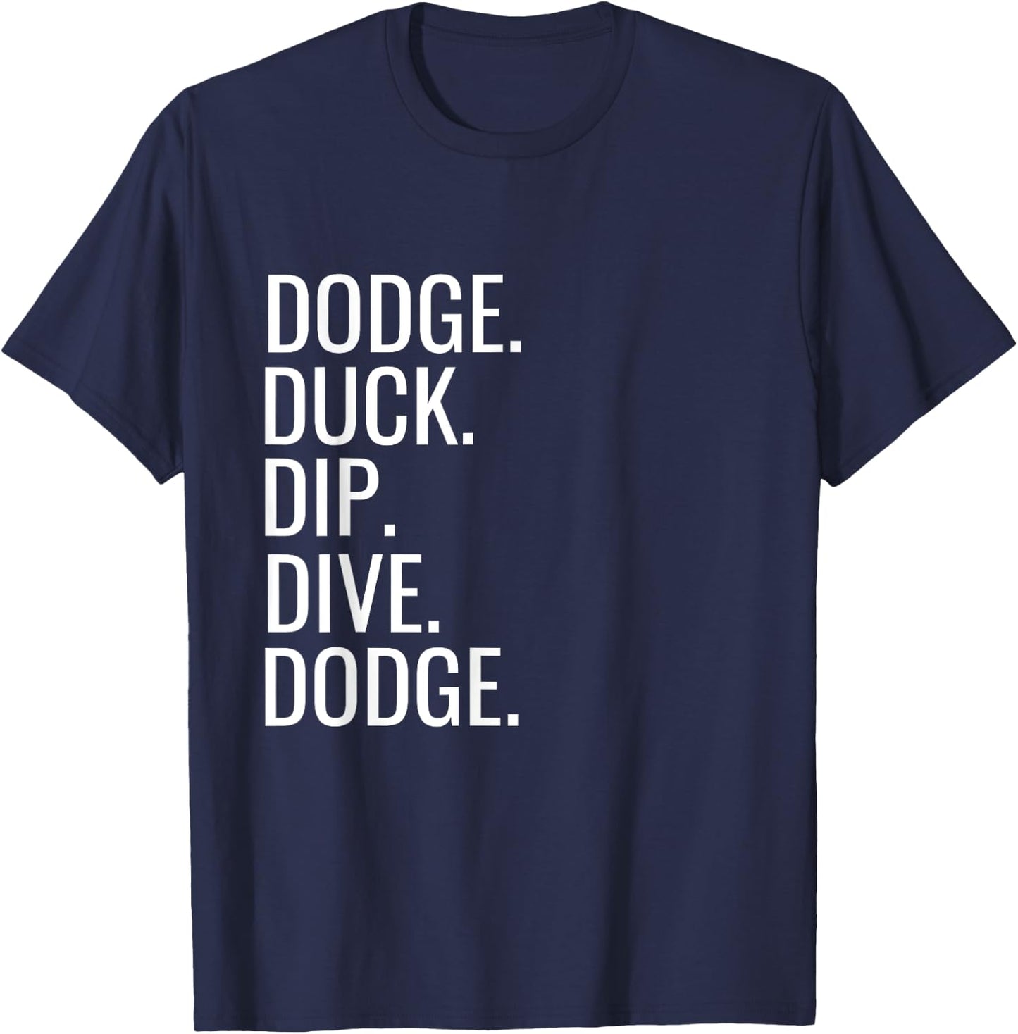 Dodge Duck Dip Dive Dodge Funny Dodgeball Humor T-Shirt - T-Shirt | Navy