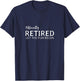 Retirement Gifts Men Women Officially Retired T-Shirt - T-Shirt | Navy